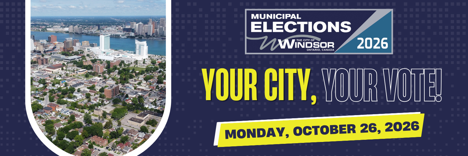 Aerial view image of downtown Windsor. Words, Your City, Your Vote, Monday, October 26, 2026 with Municipal Elections Windsor 2026 logo.